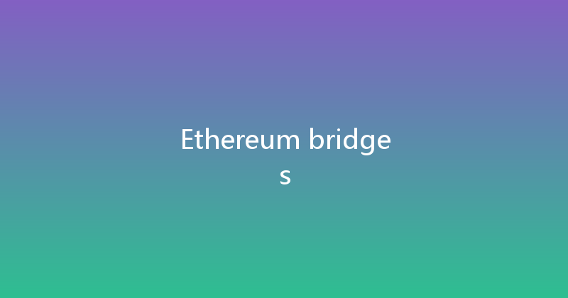 Ethereum bridges 