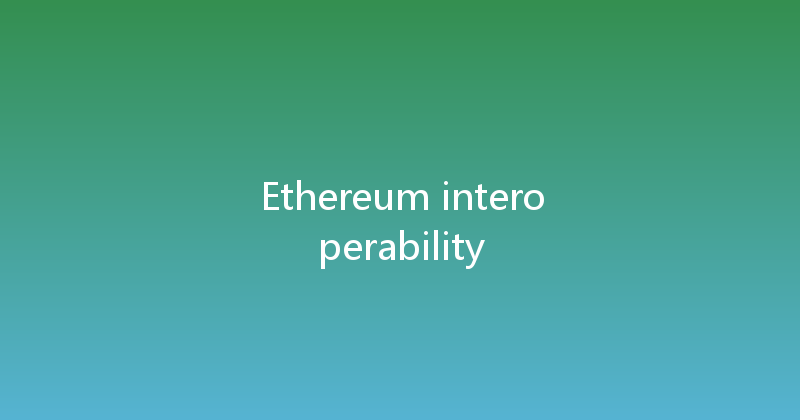 Ethereum interoperability 