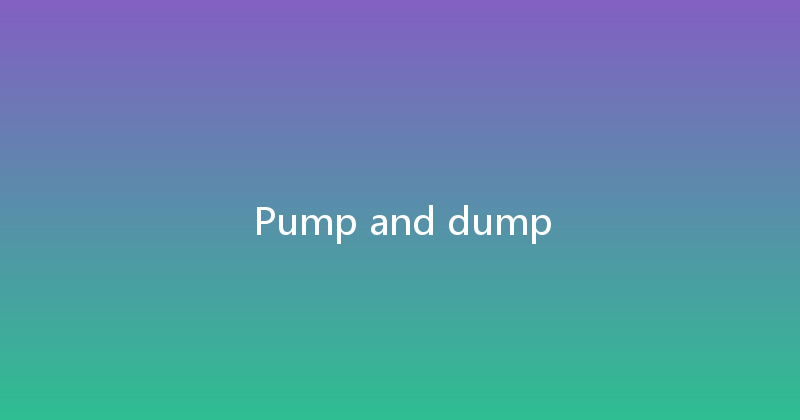 Pump and dump 