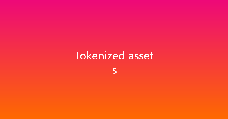 Tokenized assets 
