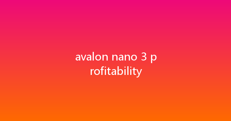 avalon nano 3 profitability 