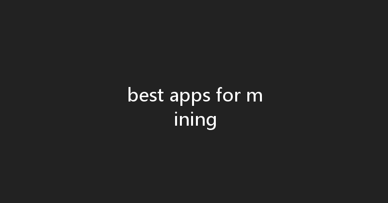 best apps for mining 