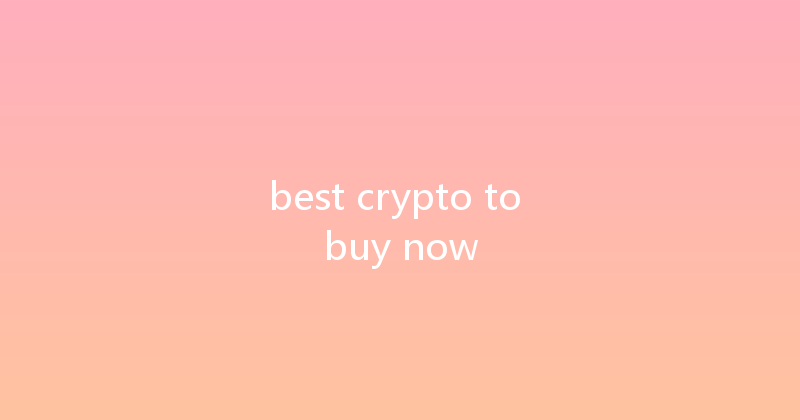 best crypto to buy now 