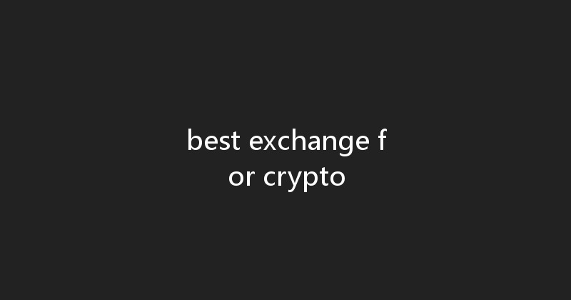 best exchange for crypto 