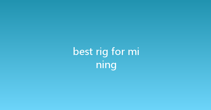 best rig for mining 