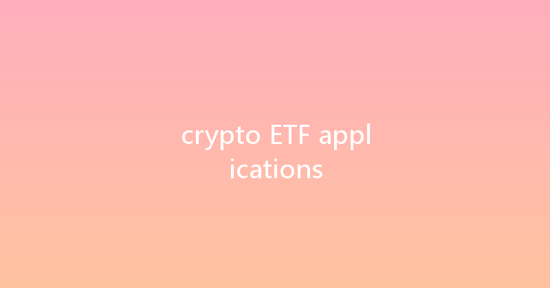 crypto ETF applications 