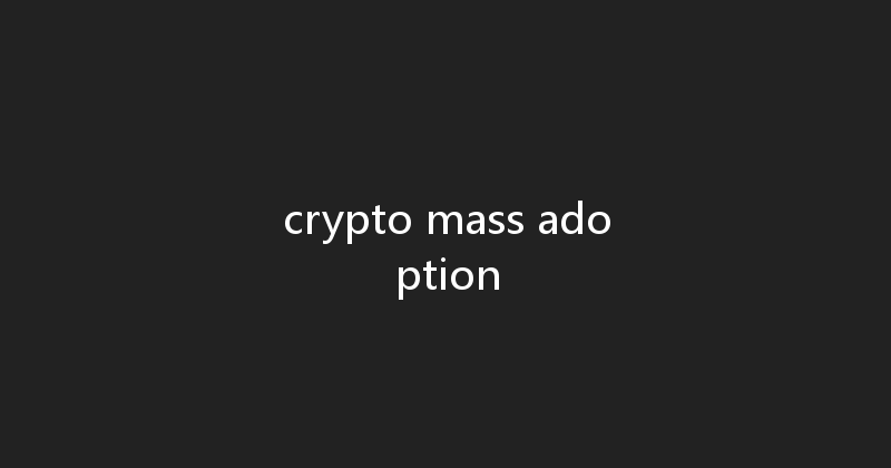 crypto mass adoption 