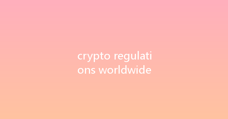 crypto regulations worldwide 