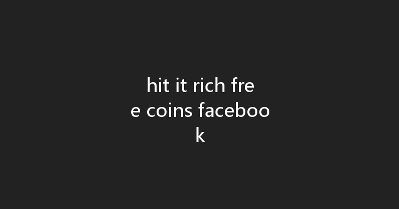 hit it rich free coins facebook 