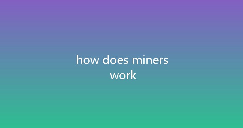 how does miners work 