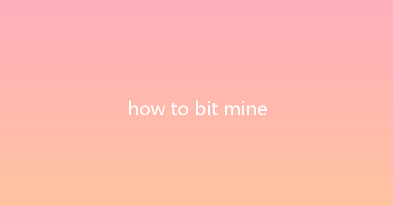 how to bit mine 