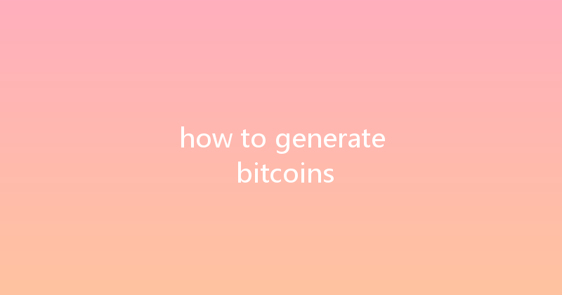how to generate bitcoins 