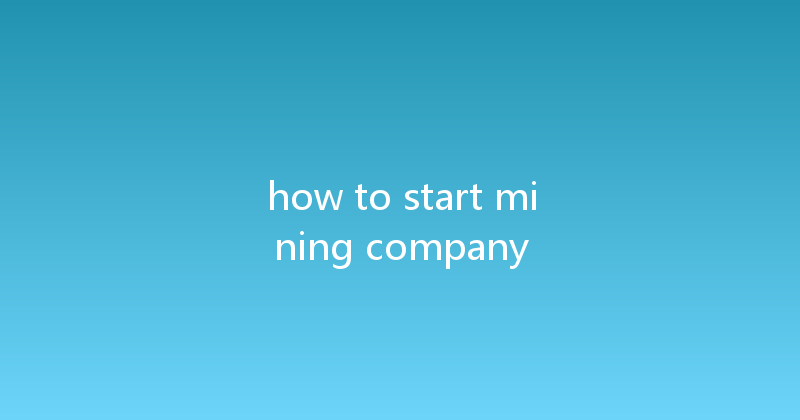 how to start mining company 