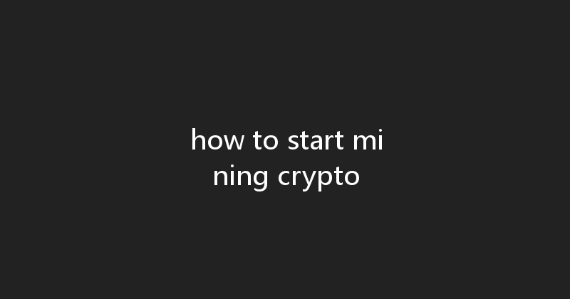 how to start mining crypto 