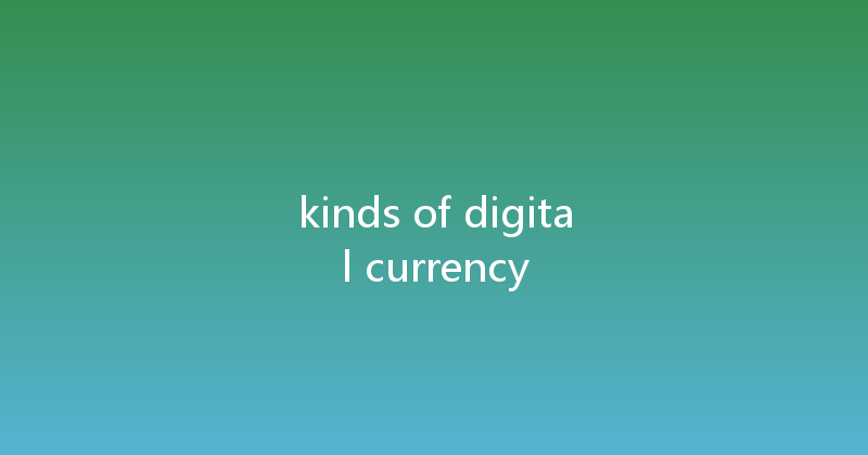 kinds of digital currency 