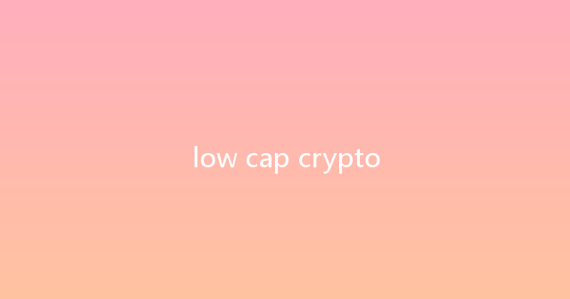 low cap crypto 