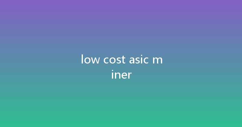 low cost asic miner 