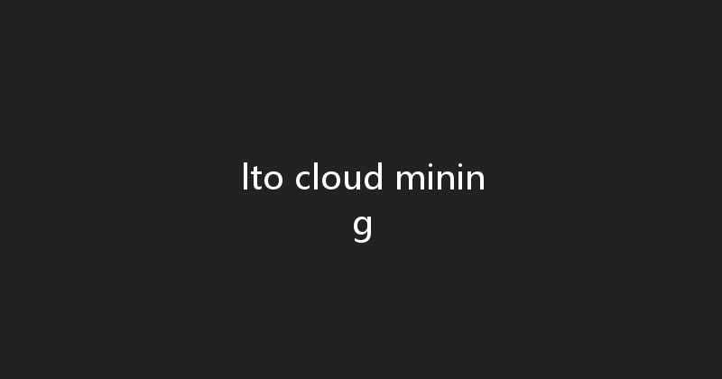 lto cloud mining 