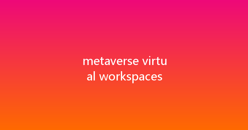 metaverse virtual workspaces 