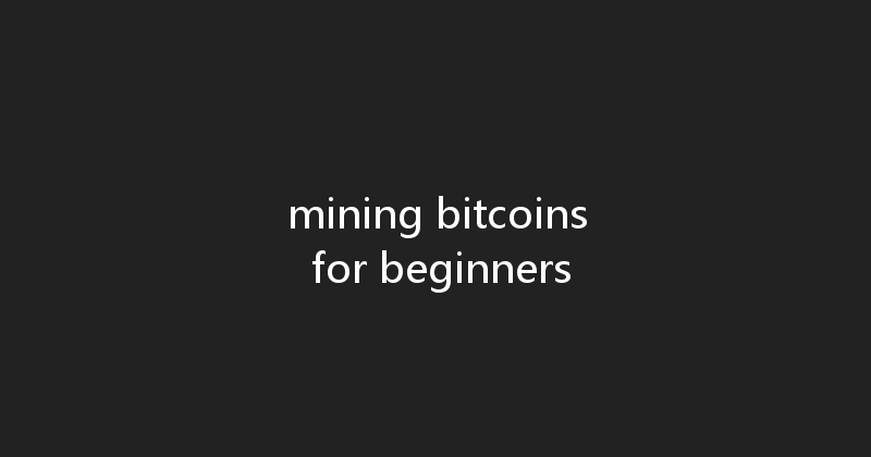 mining bitcoins for beginners 