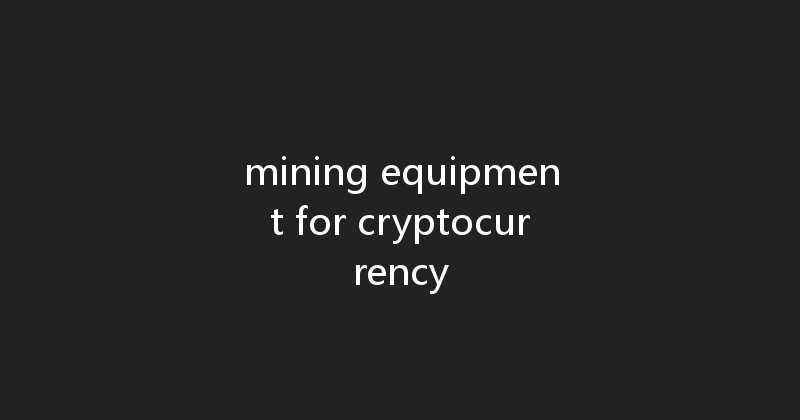 mining equipment for cryptocurrency 