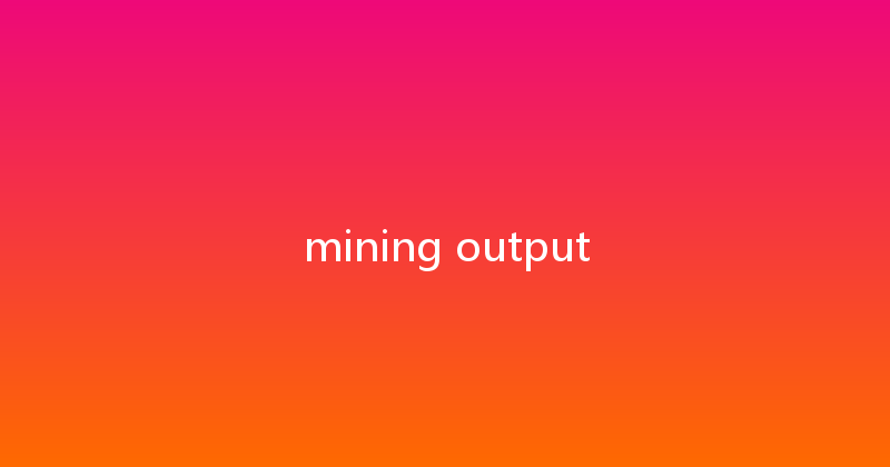 mining output 