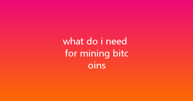 what do i need for mining bitcoins 