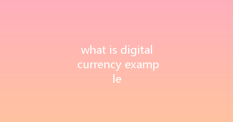 what is digital currency example 