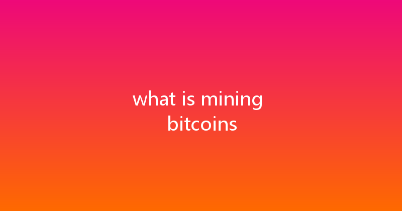 what is mining bitcoins 